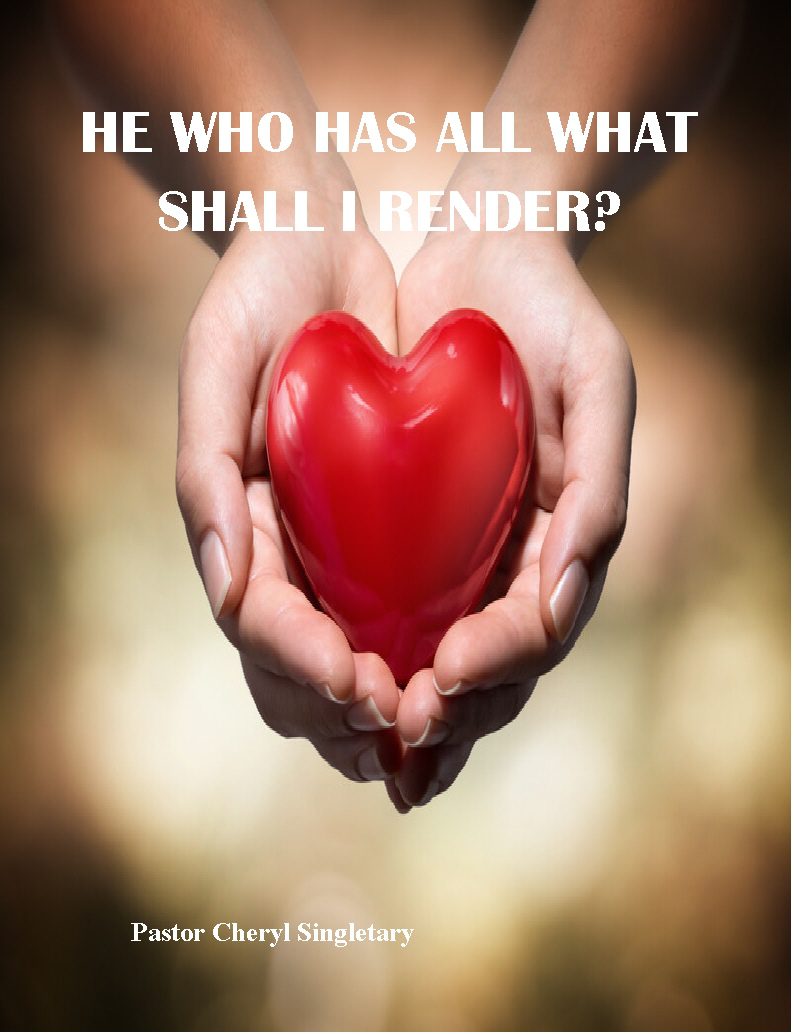 A person holding a red heart-shaped object with the words "he who has all what shall i render?" and "pastor cheryl singletary" overlaid on the image.
